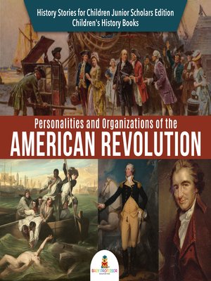 cover image of Personalities and Organizations of the American Revolution--History Stories for Children Junior Scholars Edition--Children's History Books